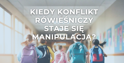 Kiedy konflikt wśród rówieśników staje się manipulacją ?